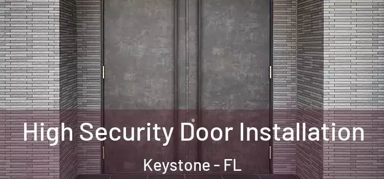 High Security Door Installation Keystone - FL